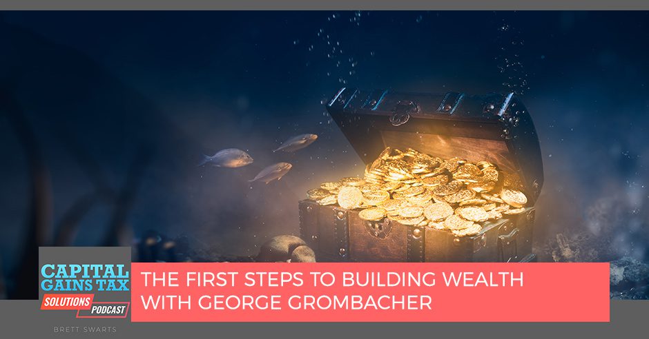 The First Steps To Building Wealth with George Grombacher