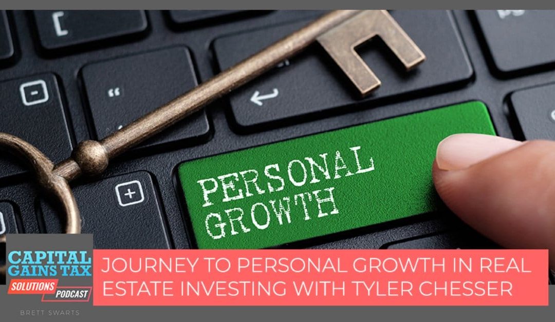 Journey To Personal Growth In Real Estate Investing With Tyler Chesser