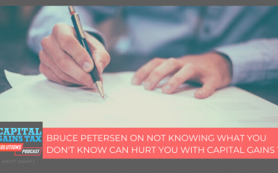 Bruce Petersen On Not Knowing What You Don’t Know Can Hurt You With Capital Gains Tax