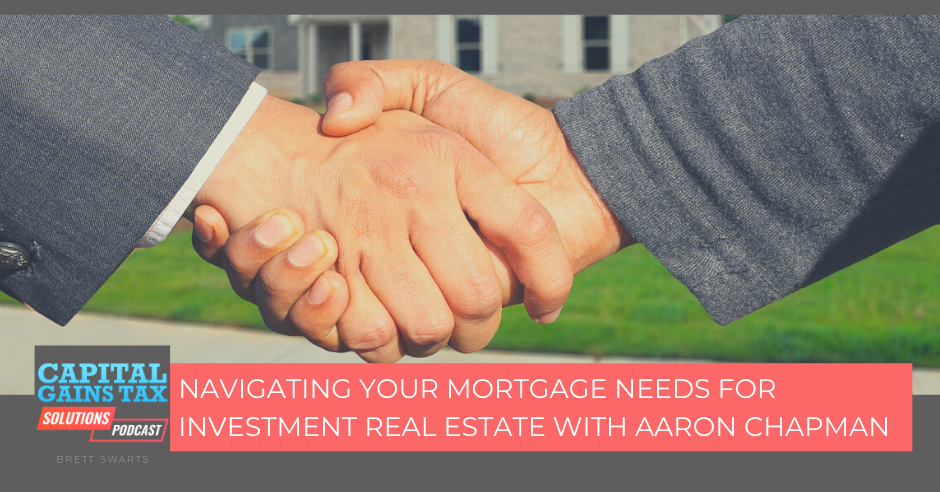Navigating Your Mortgage Needs For Investment Real Estate With Aaron Chapman