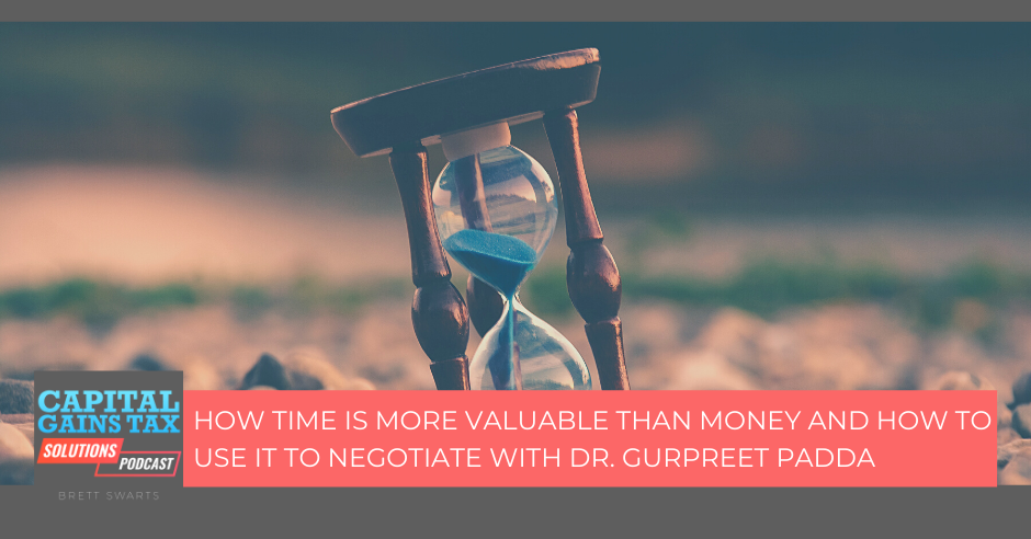 How Time is More Valuable than Money and How To Use it to Negotiate with Dr. Gurpreet Padda