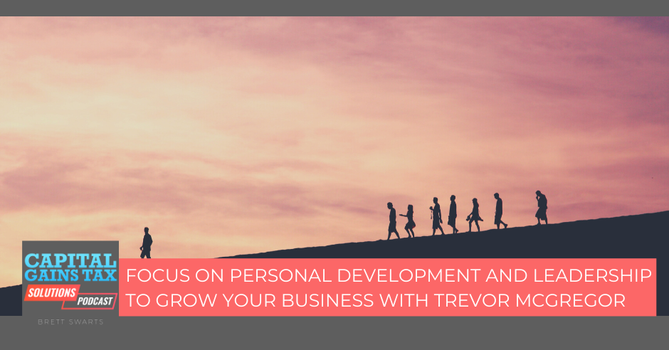 Focus On Personal Development and Leadership To Grow Your Business With Trevor McGregor
