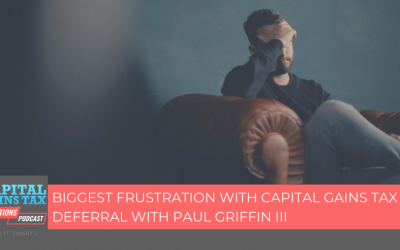 Biggest Frustration With Capital Gains Tax Deferral With Paul Griffin III Biggest Frustration With Capital Gains Tax Deferral With Paul Griffin III