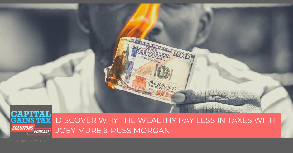Discover Why The Wealthy Pay Less In Taxes With Joey Mure & Russ Morgan
