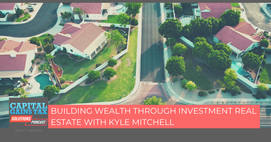 Building Wealth Through Investment Real Estate With Kyle Mitchell