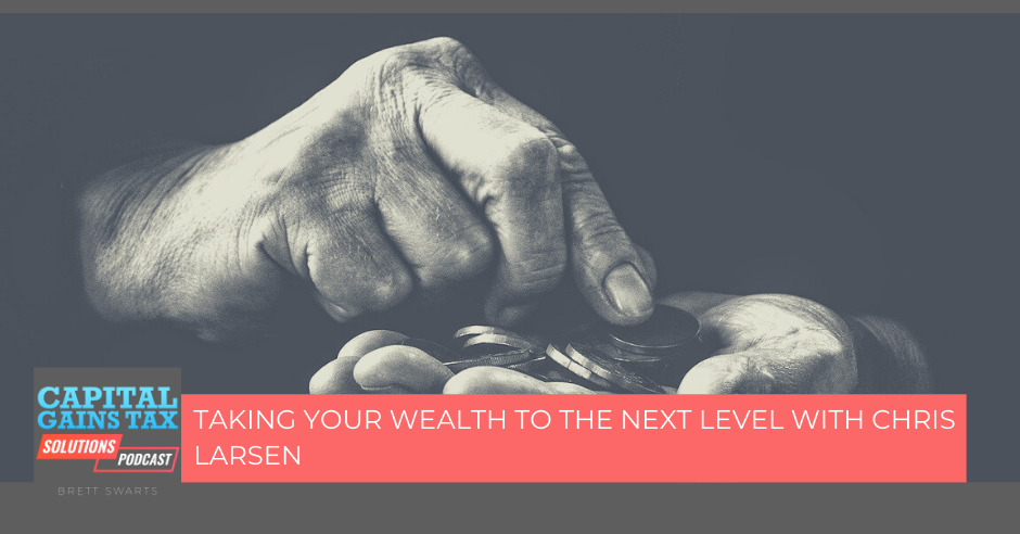 Taking Your Wealth To The Next Level With Chris Larsen