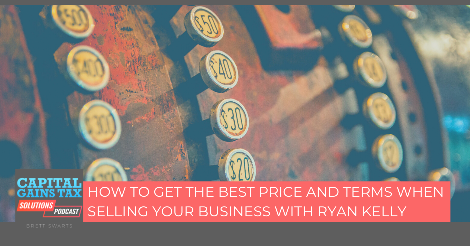 How To Get The Best Price And Terms When Selling Your Business With Ryan Kelly