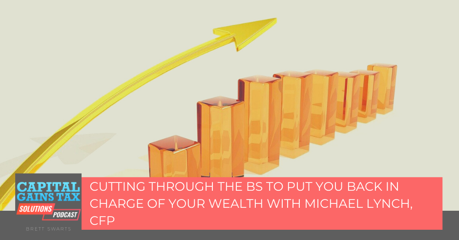 Cutting through the BS to put you back in charge of your wealth with Michael Lynch, CFP