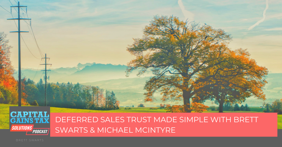Deferred Sales Trust Made Simple with Brett Swarts & Michael McIntyre