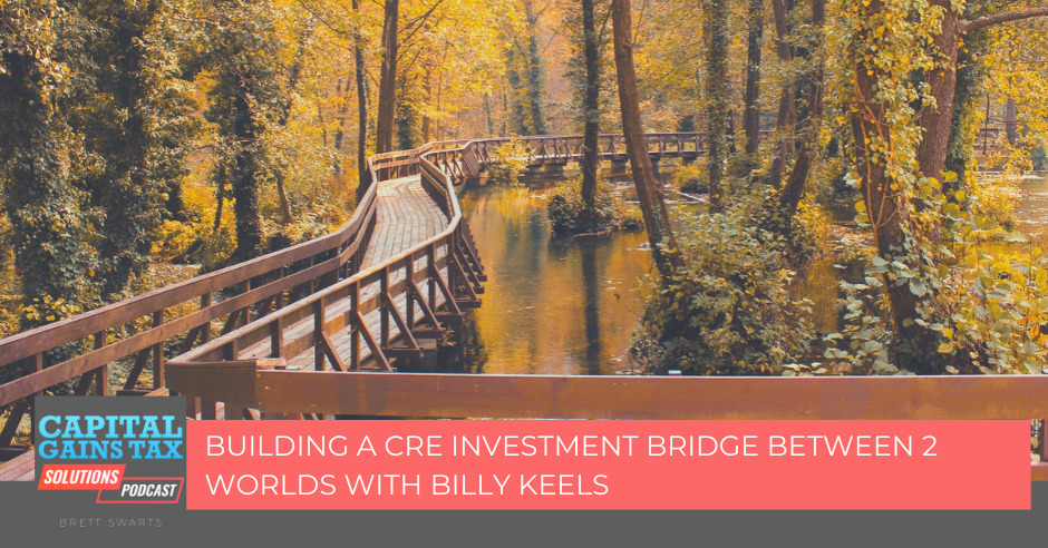 Building a CRE Investment Bridge Between 2 Worlds with Billy Keels