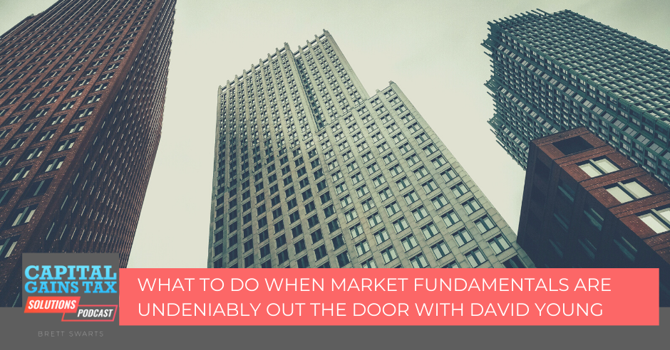 What To Do when Market Fundamentals are Undeniably Out The Door with David Young