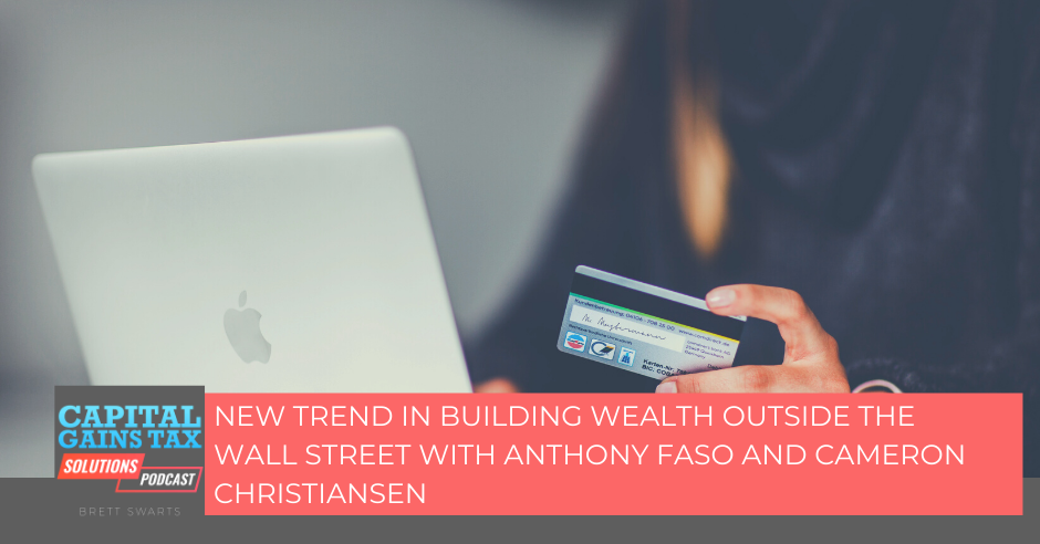 New Trend in Building Wealth Outside The Wall Street with Anthony Faso and Cameron Christiansen