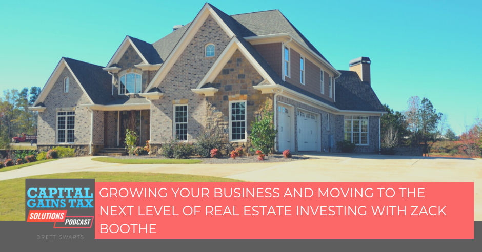 Growing Your Business And Moving To The Next Level of Real Estate Investing with Zack Boothe