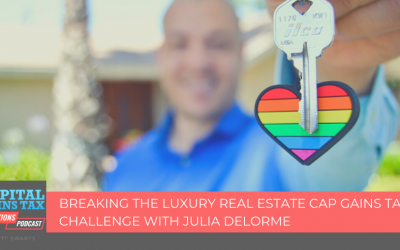 Breaking the Luxury Real Estate Cap Gains Tax Challenge with Julia DeLorme