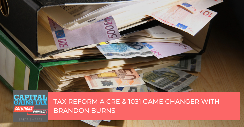 Tax Reform a CRE & 1031 Game Changer with Brandon Burns