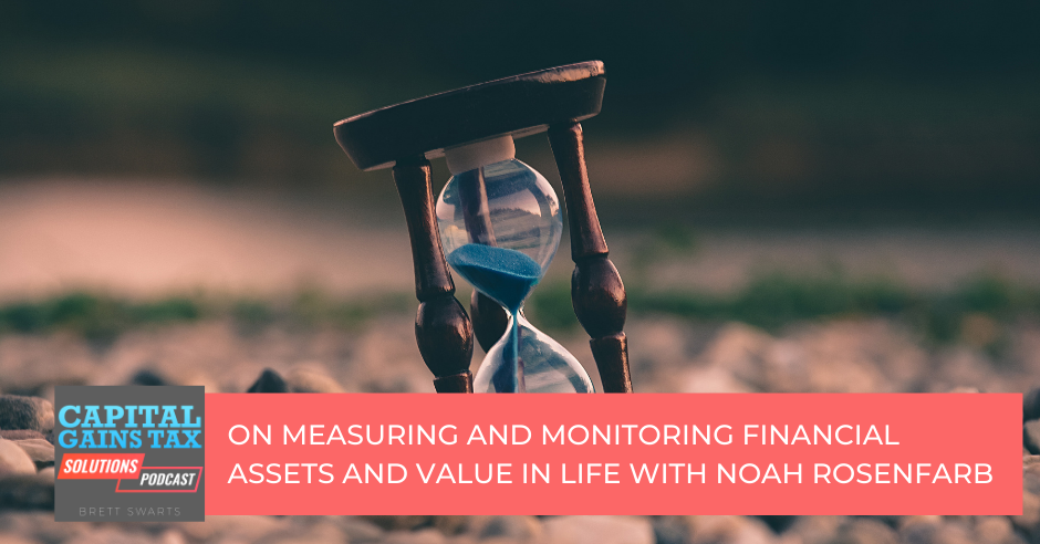 On Measuring and Monitoring Financial Assets and Value in Life with Noah Rosenfarb