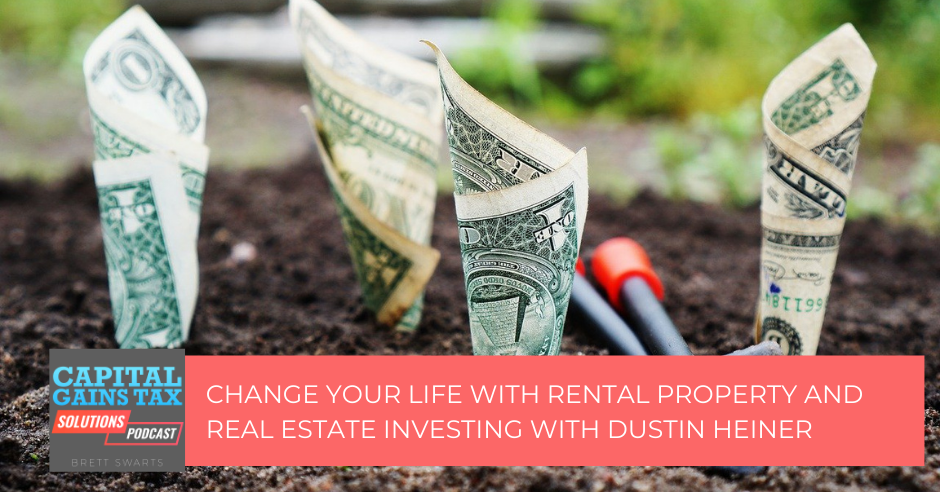 Change your Life with Rental Property and Real Estate Investing with Dustin Heiner