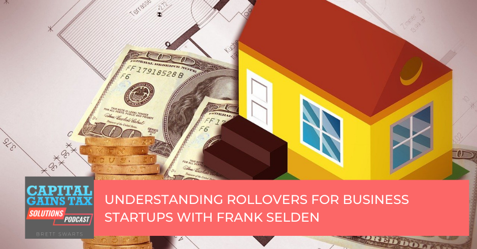 Understanding Rollovers for Business Startups With Frank Selden