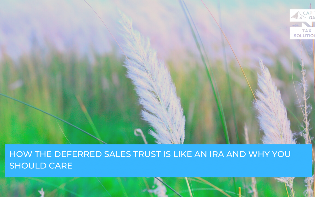 How the Deferred Sales Trust is Like an IRA and Why You Should Care