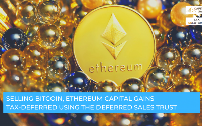 Selling Bitcoin, Ethereum Capital Gains Tax-Deferred Using the Deferred Sales Trust