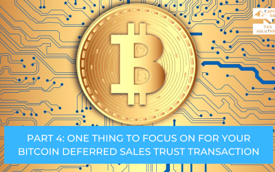 Part 4: One Thing To Focus On For Your Bitcoin Deferred Sales Trust Transaction