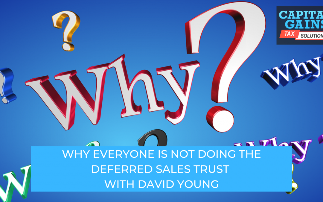 Why Everyone Is Not Doing the Deferred Sales Trust With David Young