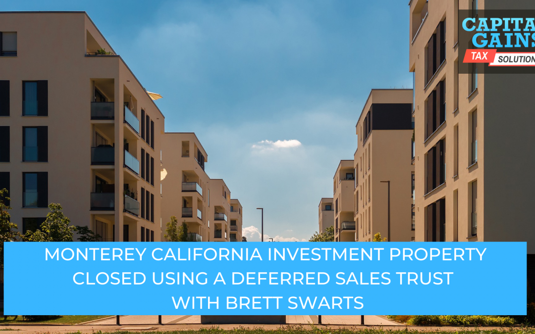 Monterey California Investment Property Closed Using A Deferred Sales Trust  With Brett Swarts