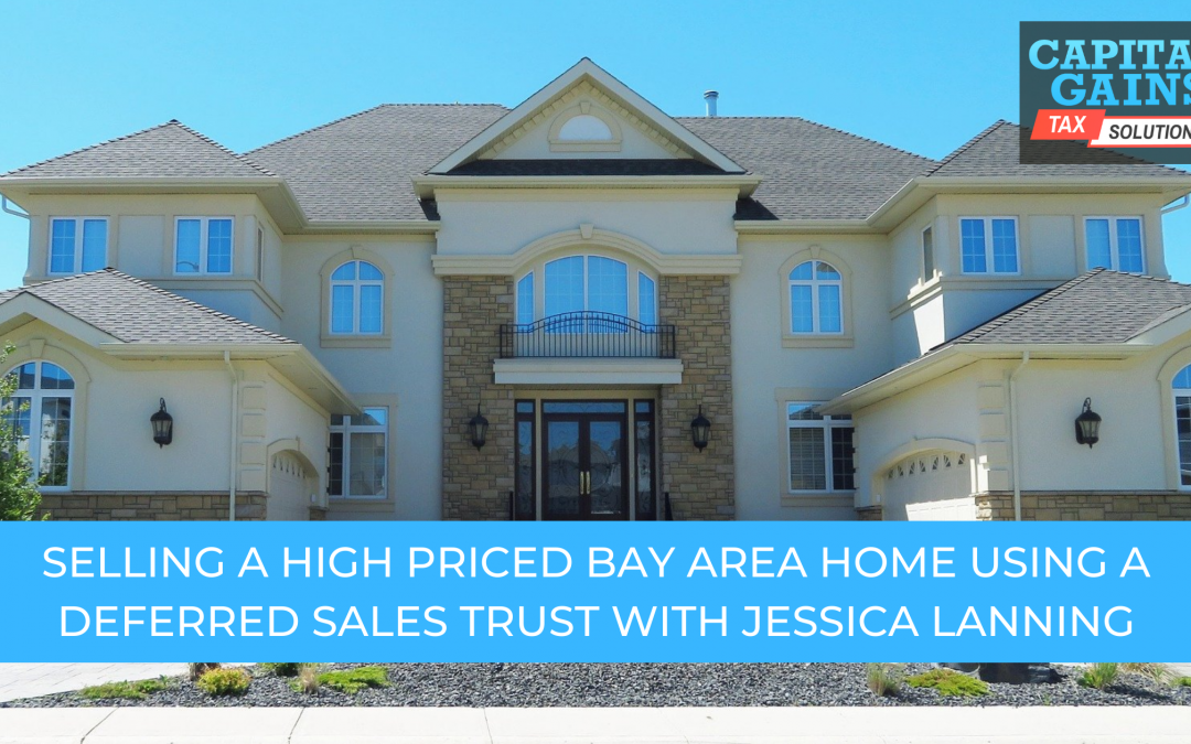 Selling A High Priced Bay Area Home Using a Deferred Sales Trust With Jessica Lanning