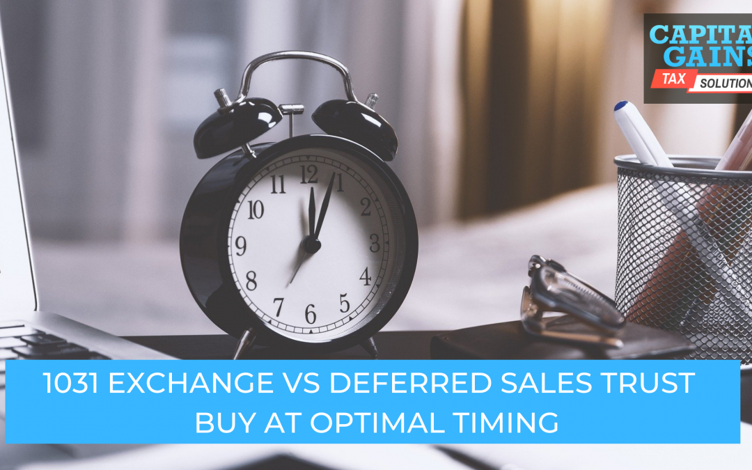 1031 Exchange vs Deferred Sales Trust – Buy At Optimal Timing