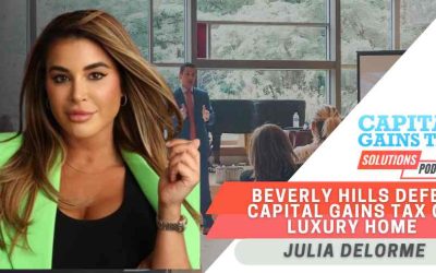 Beverly Hills Defer Capital Gains Tax on Luxury Home  with Julia Delorme