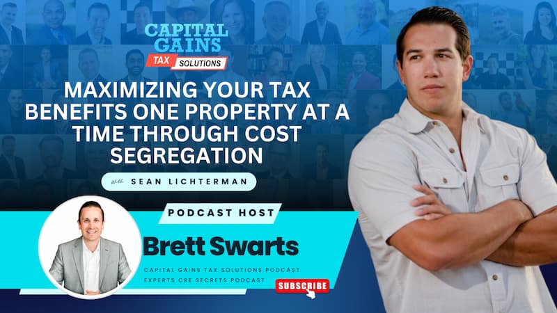 Maximizing Your Tax Benefits One Property At A Time Through Cost Segregation with Sean Lichterman