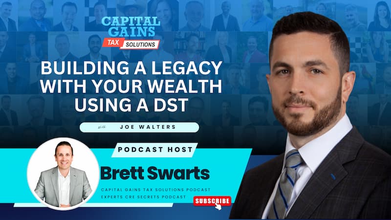 Building a Legacy With Your Wealth Using a DST with Joe Walters