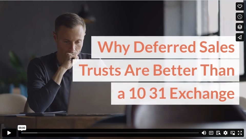 Why Deferred Sales Trusts Are Better Than a 1031 Exchange