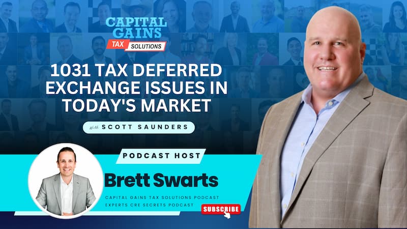 1031 Tax Deferred Exchange Issues in Today’s Market with Scott Saunders