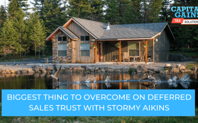 Biggest Thing To Overcome On Deferred Sales Trust with Stormy Aikins
