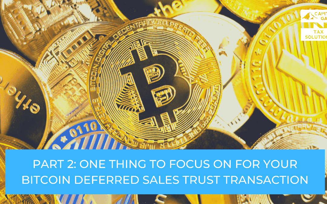 Part 2: One Thing To Focus On For Your Bitcoin Deferred Sales Trust Transaction