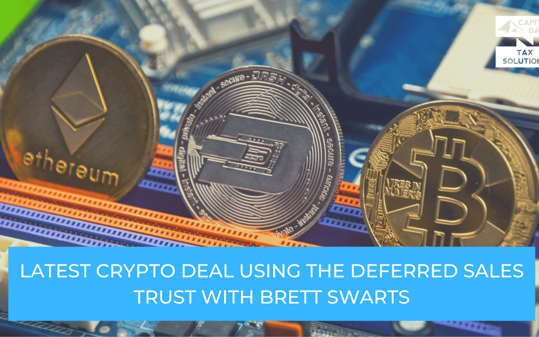 Latest Crypto Deal Using The Deferred Sales Trust with Brett Swarts