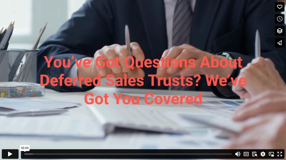 You’ve Got Questions About Deferred Sales Trusts? We’ve Got You Covered.