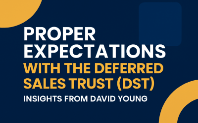 Proper Expectations with the Deferred Sales Trust (DST): Insights from David Young