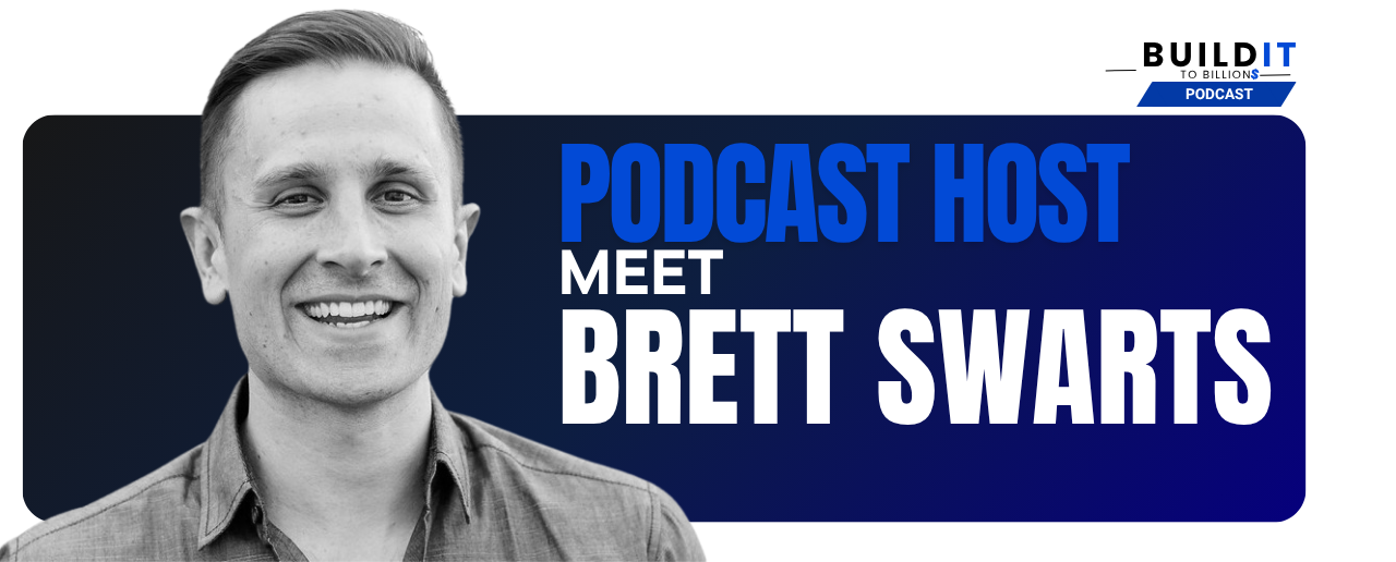 Podcast Host Brett Swarts - Build It To Billions Podcast