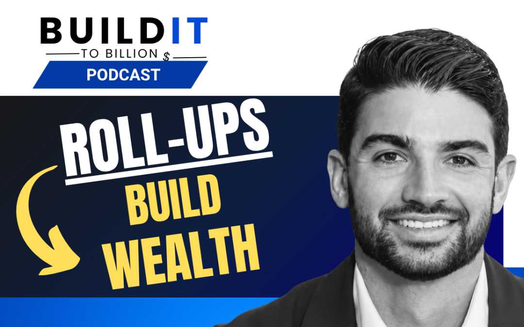 How Business Roll-Ups Create Passive Income and Long-Term Wealth with Sam Silverman