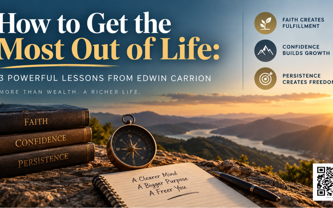 How to Get the Most Out of Life: 3 Powerful Lessons from Edwin Carrion